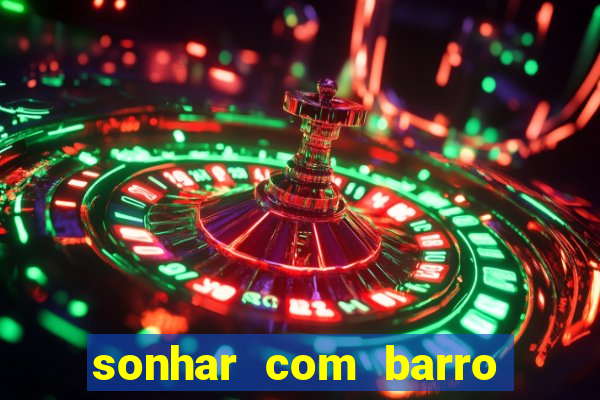 sonhar com barro jogo do bicho